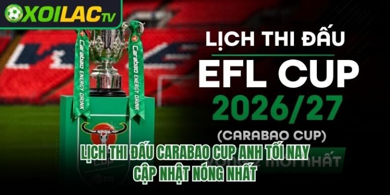 Lịch Thi Đấu Carabao Cup Anh Tối Nay - Cập Nhật Nóng Nhất