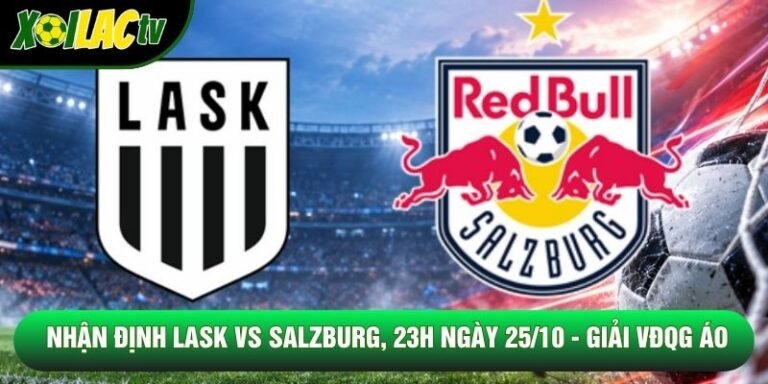 Nhận Định Lask Vs Salzburg, 23h Ngày 25/10 - Giải Vđqg Áo