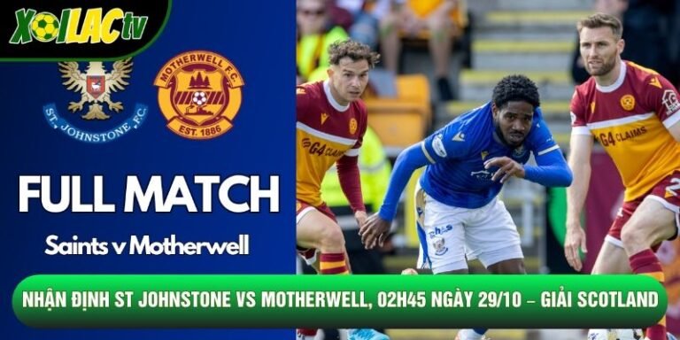 Nhận Định St Johnstone Vs Motherwell, 02h45 Ngày 29/10 – Giải Scotland