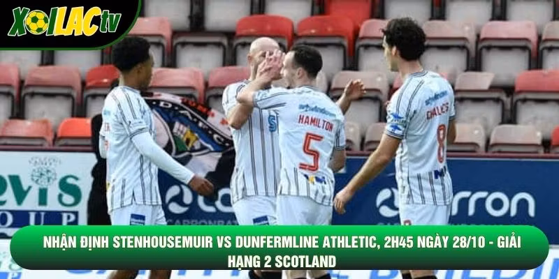 Nhận Định Stenhousemuir Vs Dunfermline Athletic, 2h45 Ngày 28/10 – Giải Hạng 2 Scotland