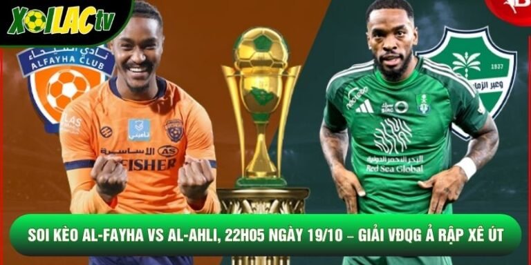 Soi Kèo Al-Fayha Vs Al-Ahli, 22h05 Ngày 19/10 – Giải VĐQG Ả Rập Xê Út