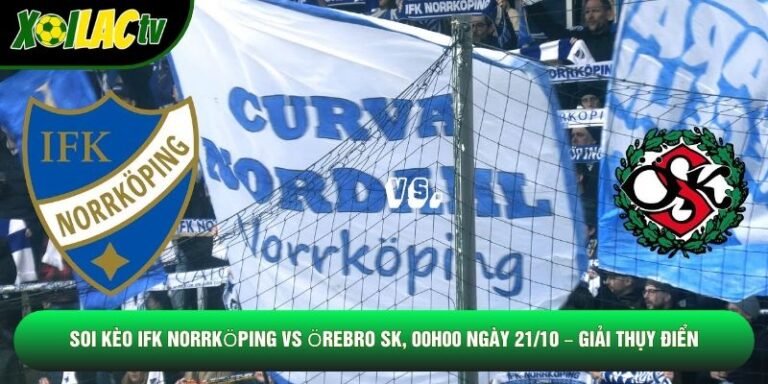 Soi Kèo IFK Norrköping Vs Örebro SK, 00h00 Ngày 21/10 – Giải Thụy Điển