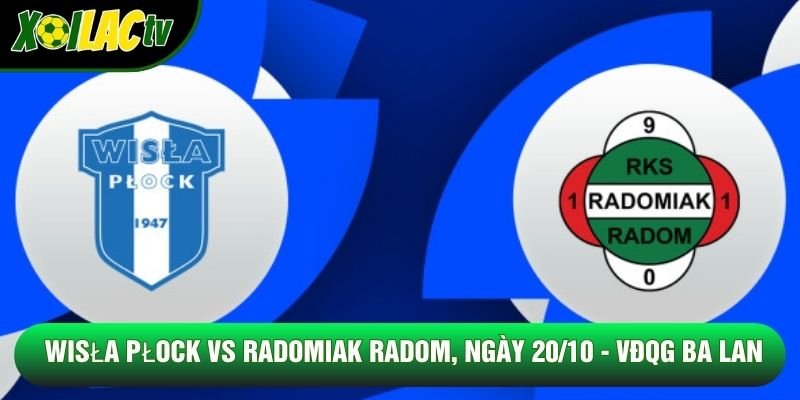 Soi Kèo Wisła Płock VS Radomiak Radom, Ngày 20/10 – Ekstraklasa 2026